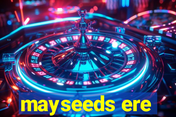 mayseeds ere